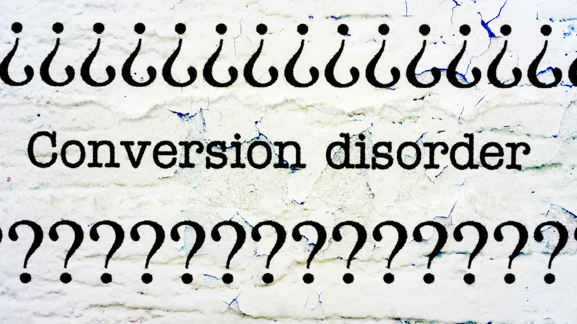What is conversion disorder? Discuss Symptoms and Treatments of Conversion Disorder. the phrase "Conversion disorder" is surrounded by question marks